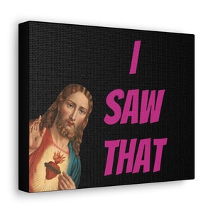 I saw that - funny Jesus canvas art