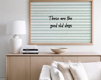 These Are the Good Old Days Printable Wall Art, Minimalist Quote Poster, Neutral Scandinavian Striped Decor, Modern Aesthetic Home Print