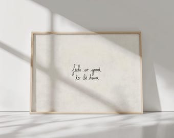 Feels So Good To Be Home Wall Art | Handwritten Entryway Quote Print, Minimalist Home Decor, Neutral Hallway Poster, Cozy House Printable