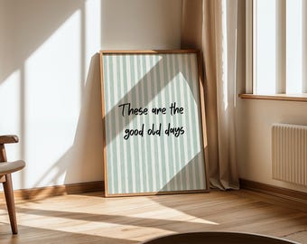 These Are the Good Old Days Quote Poster | Scandinavian Wall Art Printable | Minimal Neutral Home Decor | Cozy Modern Print Digital Download