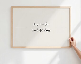 Minimal Scandinavian Quote Print, “These Are the Good Old Days” Neutral Wall Art, Modern Hygge Printable Home Decor, Digital Download Poster