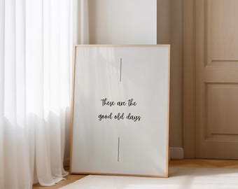 These Are the Good Old Days Minimalist Printable, Neutral Wall Art, Modern Quote Poster, Simple Line Decor, Scandinavian Aesthetic Print