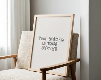 The World Is Your Oyster Poster, Hand drawn Quote Print, Minimalist Motivational Wall Art, Neutral Typography Decor, Dorm Room Printable