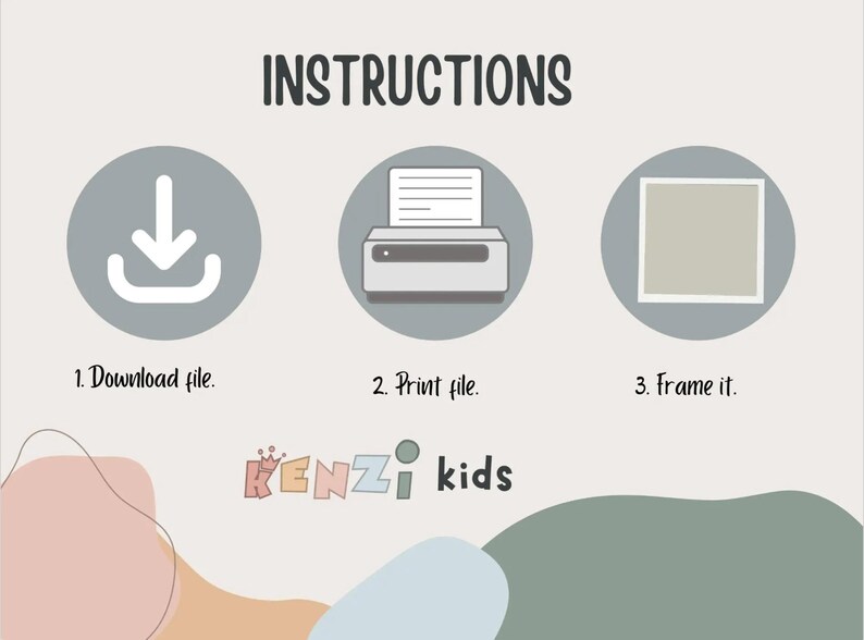 May include: Instructions for downloading, printing, and framing a printable. The instructions are illustrated with icons of a download arrow, a printer, and a picture frame. The text "KENZI kids" is at the bottom of the image.