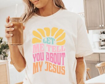 Christian Comfort Colors Shirt, Jesus T-Shirt, Inspirational Tee, Let Me Tell You About My Jesus,Religious T Shirt, Bible Verse Tee, Faith