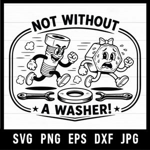 Puede incluir: Gráfico de dibujos animados en blanco y negro con un perno y una tuerca corriendo, y el texto "NOT WITHOUT A WASHER!". Incluye una llave, una arandela e iconos de tipo de archivo.