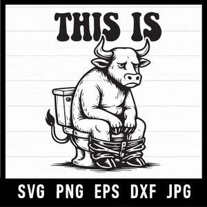 Peut inclure: Illustration en noir et blanc d'un taureau assis sur des toilettes, avec le texte "THIS IS" au-dessus. Le taureau a une expression triste. En dessous de l'image se trouvent les abréviations des types de fichiers : SVG PNG EPS DXF JPG.