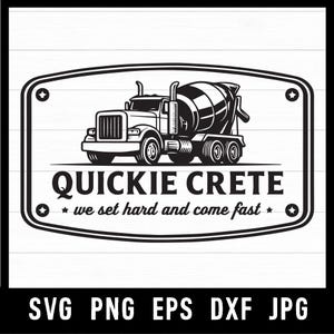 May include: Black and white graphic of a cement mixer truck inside a rectangular frame. The text "QUICKIE CRETE" is above the text "we set hard and come fast". The bottom of the image has the text "SVG PNG EPS DXF JPG".
