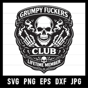 May include: Black and white graphic design featuring a skull with crossed fingers, the text "GRUMPY FUCKERS CLUB" and "LIFETIME MEMBER". The design includes the file types: SVG, PNG, EPS, DXF, and JPG.