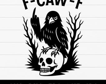 May include: A black and white graphic design of a crow perched on a skull, with the middle finger raised. The text "F-CAW-F" is above the crow. Below the image are the letters "SVG PNG EPS DXF JPG".