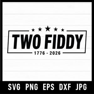 Puede incluir: Un diseño gráfico en blanco y negro con el texto TWO FIDDY centrado dentro de un marco rectangular. Sobre el texto hay cinco estrellas de diferentes tamaños. Debajo del texto, se muestran los números 1776 - 2026. La parte inferior incluye SVG PNG EPS DXF JPG.