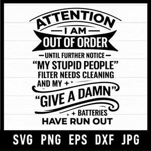 May include: A black and white graphic design with the text "ATTENTION I AM OUT OF ORDER" and other humorous phrases. The design includes file type options: SVG, PNG, EPS, DXF, and JPG.