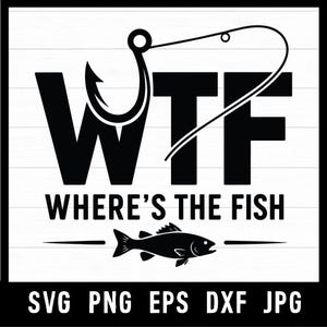 May include: A black and white graphic design featuring the large letters WTF with a fishing hook integrated into the letter T. Below the text is the phrase WHERE'S THE FISH, a small fish illustration, and the file formats SVG PNG EPS DXF JPG.