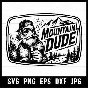 May include: A black and white graphic illustration featuring a hairy creature wearing a baseball cap and sunglasses, smoking a cigar, and holding a beverage can. The text reads MOUNTAIN DUDE, set against a backdrop of mountains and pine trees.