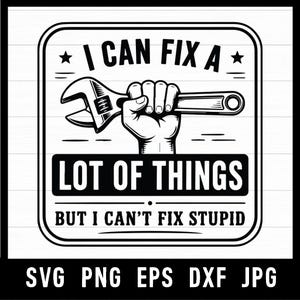 Może przedstawiać: Czarno-biała grafika z napisem "I CAN FIX A LOT OF THINGS BUT I CAN'T FIX STUPID". Obraz przedstawia dłoń trzymającą klucz, z gwiazdami i liniami. Opcje typu pliku na dole.