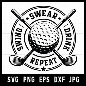 May include: Black and white graphic design featuring a golf ball and two crossed golf clubs. The text reads "SWING / SWEAR / DRINK / REPEAT" in a circular design. Below are file type abbreviations.