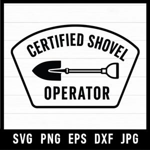 May include: A black and white graphic design featuring a shovel icon centered within a curved badge shape. The text reads CERTIFIED SHOVEL OPERATOR in bold capital letters. Below the badge, the file formats SVG, PNG, EPS, DXF, and JPG are listed.