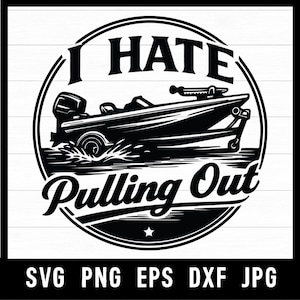 Op de afbeelding: Zwart-wit grafisch ontwerp met een speedboot met de tekst "I Hate Pulling Out" in een cirkelvormig ontwerp. De afbeelding bevat de bestandstypen: SVG, PNG, EPS, DXF en JPG.