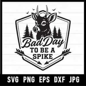May include: Black and white graphic design featuring a deer head with antlers, trees, and arrows. The text reads "Bad Day To Be A Spike". The design is set within a shield shape, with the file types SVG, PNG, EPS, DXF, and JPG listed below.