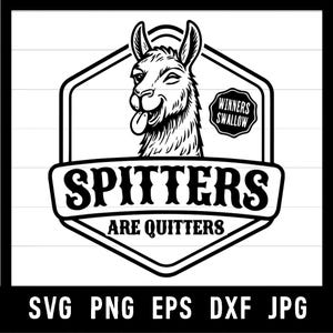 May include: A monochrome graphic design featuring a llama with its tongue sticking out, set within a hexagonal frame. The text reads "SPITTERS ARE QUITTERS" and "WINNERS SWALLOW". File type options: SVG, PNG, EPS, DXF, JPG are shown below.