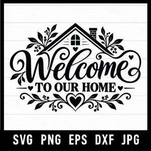Peut inclure: Un design graphique noir et blanc avec le texte Welcome TO OUR HOME dans une police script et serif stylisée. Le motif comprend le contour d'une maison avec une cheminée, des branches feuillues décoratives et des cœurs, avec les formats listés.