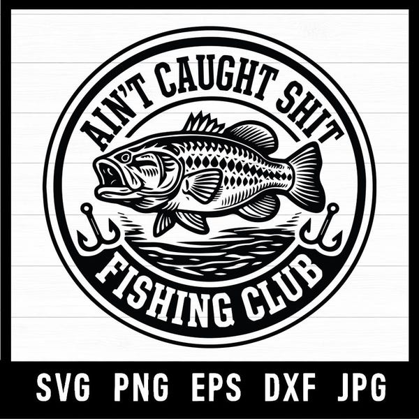 Ain’t Caught Shit Club SVG PNG – Bass Fishing Logo – Funny Fisherman Design – Largemouth Hat Patch – Laser Engraving File