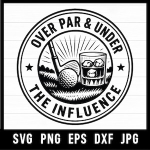 May include: Black and white graphic design featuring a golf ball, golf club, and a glass of whiskey with ice cubes. The text reads "Over Par & Under The Influence" in a circular design. The bottom of the image displays file type options.