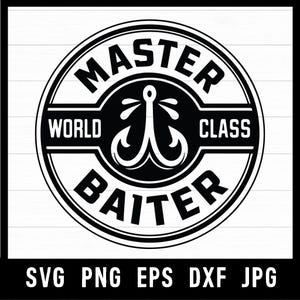 May include: A black and white circular design featuring the words "MASTER BAITER" in a bold font. The design includes two fishing hooks and the words "WORLD CLASS". Below the design are the file types: SVG PNG EPS DXF JPG.