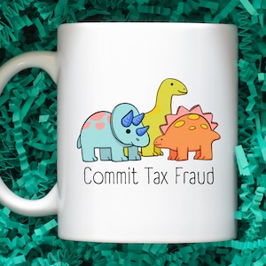 Commit Tax Fraud Mug, Springtime Mug, Cartoon Dinosaur Mug, Funny Coffee Mug Gift, Mothers Day Gift, Tax the Rich, Activist Mug, Leftist Mug