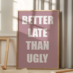 Besser spät als hässlich Druck, strukturierter Druck, Mädchen Make-up-Dekor, trendige Wandkunst, Schlafzimmer-Dekor, lustige Wanddekoration, Badezimmer Wandkunst