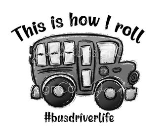 Bus Driver Life PNG, This is how I roll PNG,  School Bus PNG,  School Bus Sublimation Design, Black and White Version, Digital Download