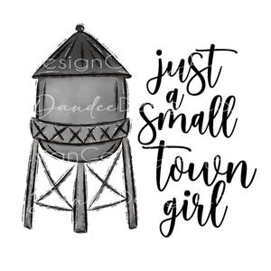 May include: Black and white illustration of a water tower with the text "just a small town girl".