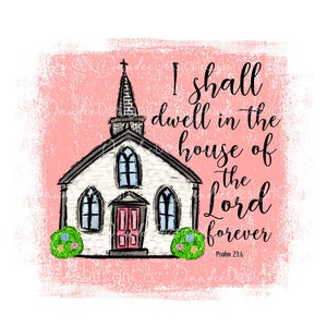 Church PNG, Psalm 23:6 PNG, Sublimation design, Bible Verse Png, Christian Faith, I shall dwell in the house of the Lord forever Png