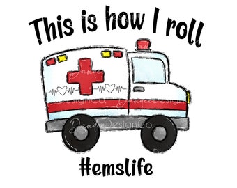 EMS Life PNG, This is how I roll Png, Ambulance Png, Ambulance Sublimation Design, EMS Png, Paramedic, First Responders, Digital Download