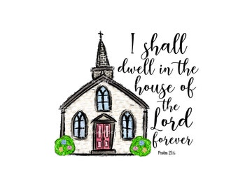Church PNG, Psalm 23:6 PNG, Sublimation design, Bible Verse Png, Christian Faith, I shall dwell in the house of the Lord forever Png