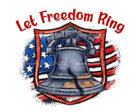 Let Freedom Ring PNG, Liberty Bell PNG, Sublimation Design, Patriotic PNG, July 4th Design, Fourth of July, American Flag, Digital Download