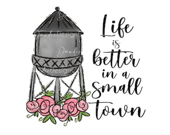 Life is better in a Small Town PNG,  Life is better in a small Town sublimation design, Water Tower PNG, Small Town PNG, Country