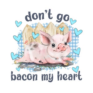 Don&#39;t go Bacon my heart PNG, Don&#39;t go Bacon my heart Sublimation Design, Valentine PNG, Valentine Pig, Valentine&#39;s Day Png, Digital Download