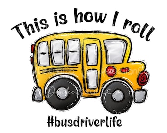 Bus Driver Life PNG, This is how I roll PNG,  School Bus Png,  School Bus Sublimation Design, School Bus Driver Png, Digital Download