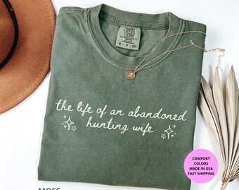 The Life of an Abandoned Hunting Wife Comfort Colors® Shirt | Hunting Wife Gift | Deer Season Shirt | Country Girl Tee | Hunter Wife Shirt