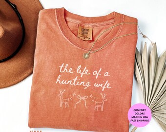 The Life of a Hunting Wife Comfort Colors® Shirt | Hunting Wife Gift | Deer Season Shirt | Country Girl Tee | Hunter Wife Shirt