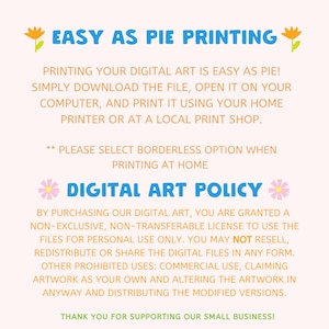 May include: A pink and blue graphic with the text "EASY AS PIE PRINTING" and a flower graphic on either side. The text below explains how to print digital art and includes a "DIGITAL ART POLICY" section with details about the license granted to the buyer.