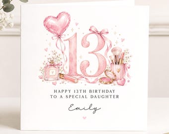 May include: A square greeting card featuring a watercolor illustration of the number 13 in pink, surrounded by a heart-shaped balloon, perfume bottle, and makeup brushes. Text reads: HAPPY 13TH BIRTHDAY TO A SPECIAL DAUGHTER and the name Emily.