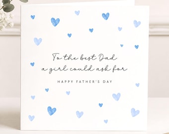 May include: A square white greeting card featuring scattered light blue watercolor hearts. The text reads: To the best Dad a girl could ask for, followed by HAPPY FATHER'S DAY in a smaller, capitalized sans-serif font.