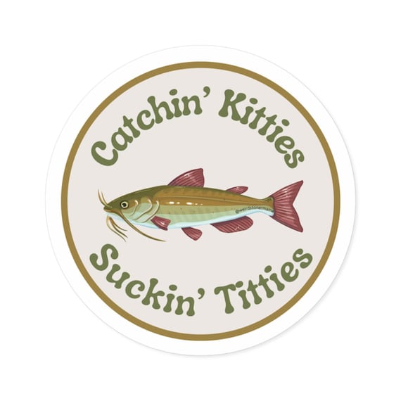 Catchin Kitties Suckin Titties Sticker Funny Catfish Fishing Decal Fishermen Funny Gift Husband Country Outdoors Coolers Yeti Decal