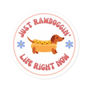 Just Rawdoggin&#39; Life Right Now Funny Sticker, Decal, Weiner Dog, Humor, Funny Gift, Bumper Sticker, Tumbler Decal, Notebook, Best Friend