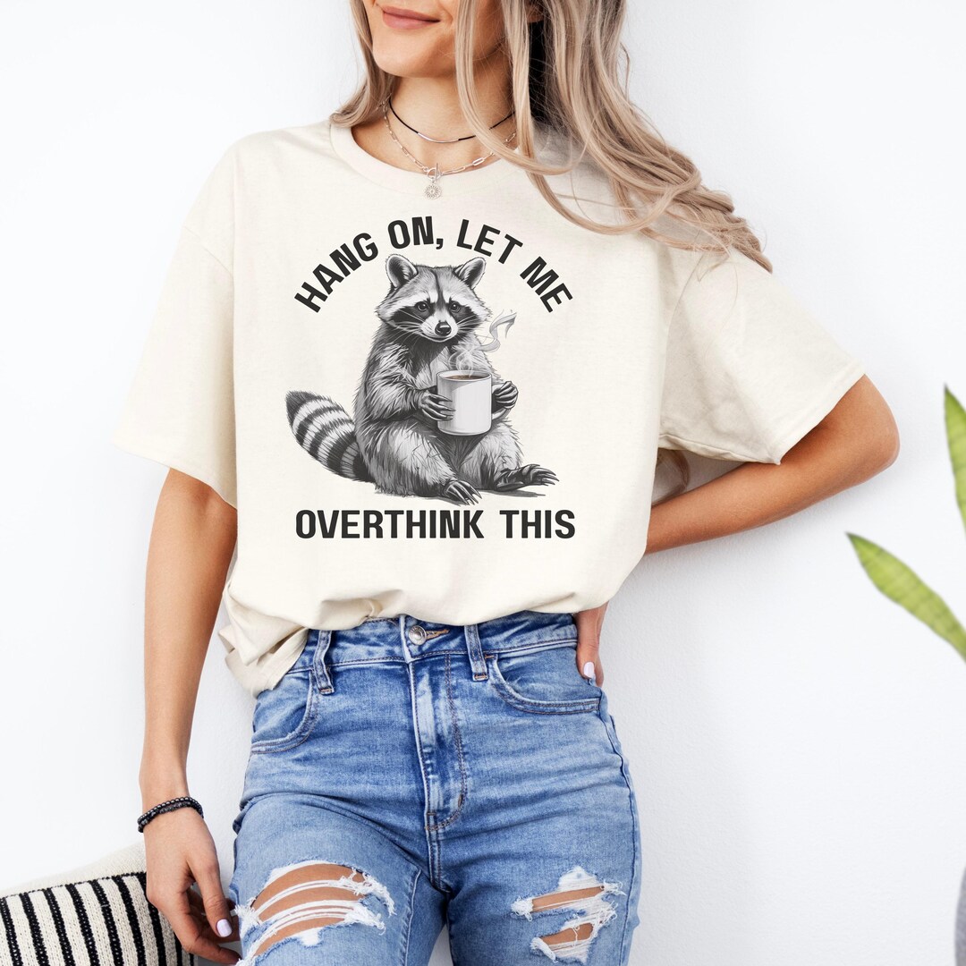 Hang on Let Me Overthink This T-shirt, Sarcastic Saying Tee, Overthink ...