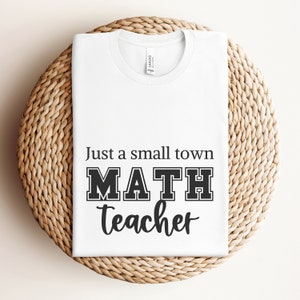 Just a small town Math Teacher Tee, Gifts for Math Teacher, Back to School T-Shirt, Cool Math Shirt, Math Tshirt, Teacher Appreciation Gift