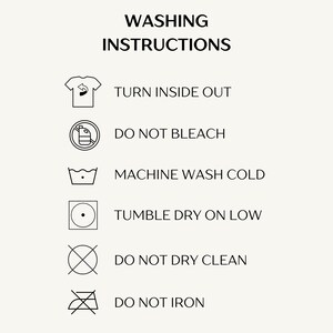 May include: Washing instructions for clothing. Turn inside out, do not bleach, machine wash cold, tumble dry low, do not dry clean, do not iron.