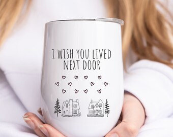 I Wish You Lived Next Door Wine Tumbler, BFF Gift, Best Friend Gift, Gift for Cousin, Sister Gift, Mom Gift,Missing You,Wine Tumbler,Friend,